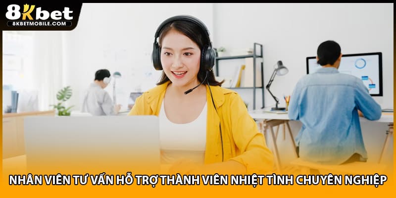 Nhân viên tư vấn hỗ trợ thành viên nhiệt tình chuyên nghiệp