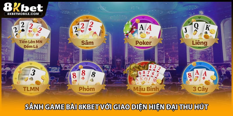 Sảnh game bài 8KBET với giao diện hiện đại thu hút
